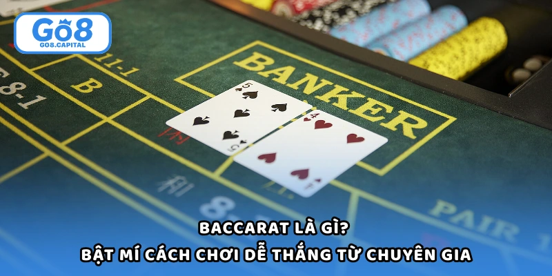 Baccarat Là Gì? Bật Mí Cách Chơi Dễ Thắng Từ Chuyên Gia
