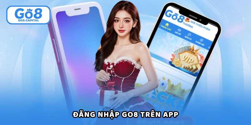 Bạn có thể đăng nhập Go8 trên app